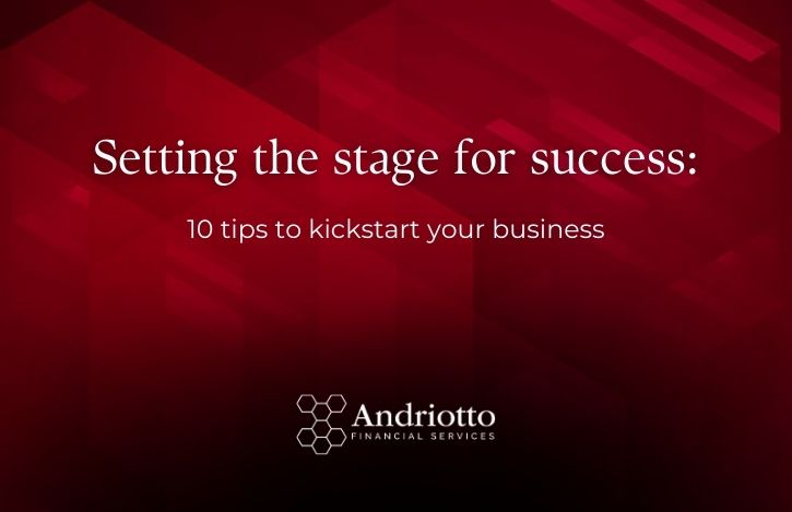 Setting the stage for success: 10 tips to kickstart your business