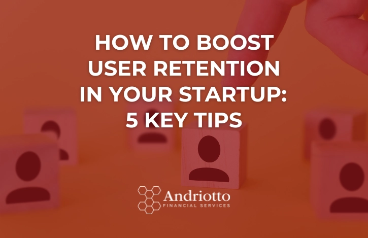 How to Boost User Retention in Your Startup: 5 Key Tips