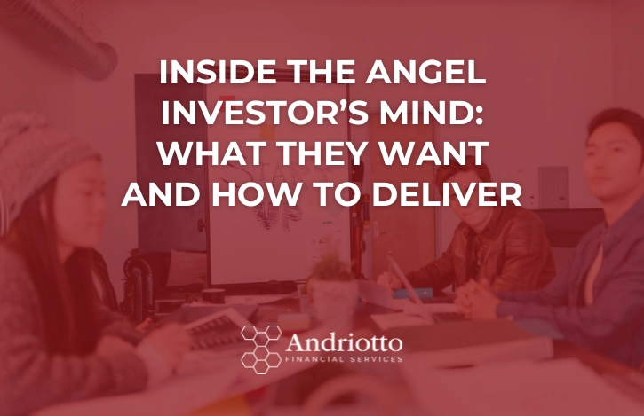 Inside the Angel Investor’s Mind: What They Want and How to Deliver